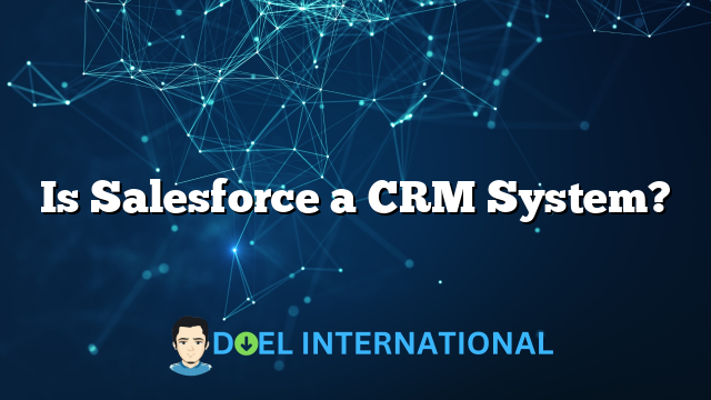 Is Salesforce a CRM System?