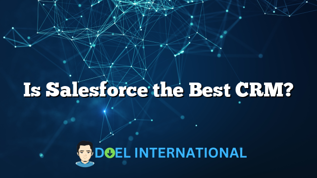 Is Salesforce the Best CRM?