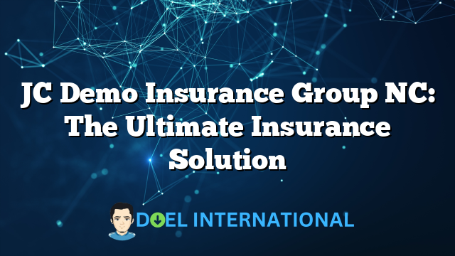 JC Demo Insurance Group NC: The Ultimate Insurance Solution