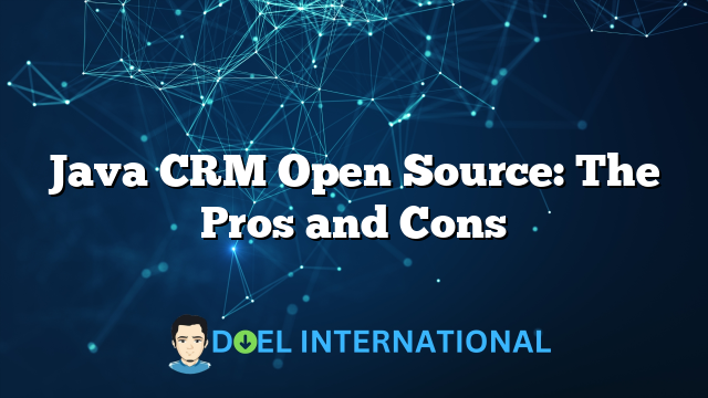 Java CRM Open Source: The Pros and Cons