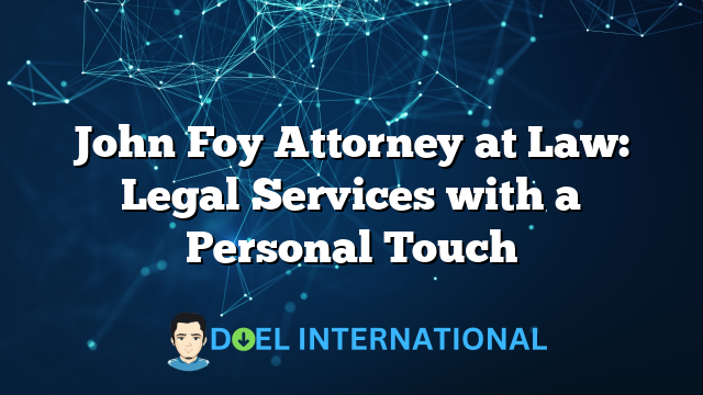 John Foy Attorney at Law: Legal Services with a Personal Touch