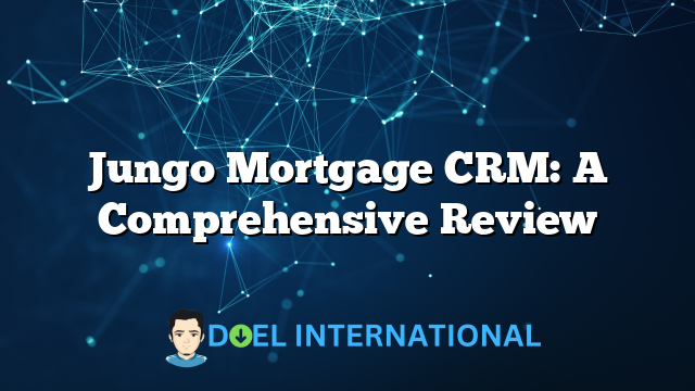 Jungo Mortgage CRM: A Comprehensive Review