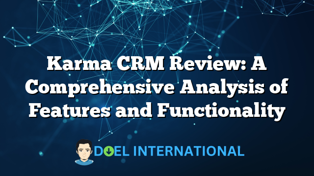 Karma CRM Review: A Comprehensive Analysis of Features and Functionality