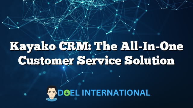 Kayako CRM: The All-In-One Customer Service Solution