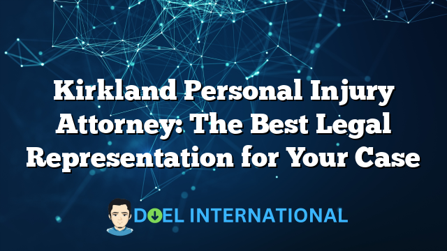 Kirkland Personal Injury Attorney: The Best Legal Representation for Your Case