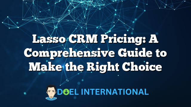 Lasso CRM Pricing: A Comprehensive Guide to Make the Right Choice