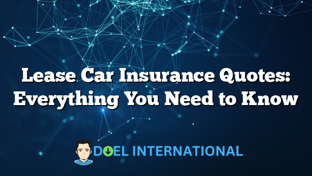 Lease Car Insurance Quotes: Everything You Need to Know