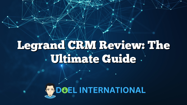 Legrand CRM Review: The Ultimate Guide