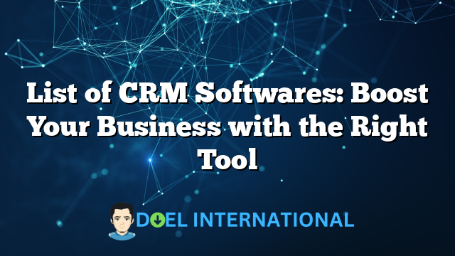 List of CRM Softwares: Boost Your Business with the Right Tool