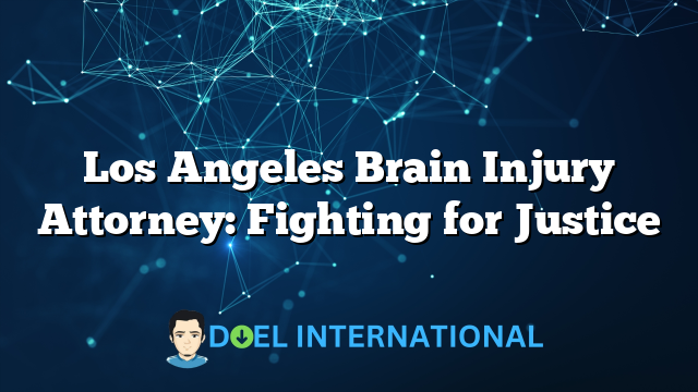 Los Angeles Brain Injury Attorney: Fighting for Justice