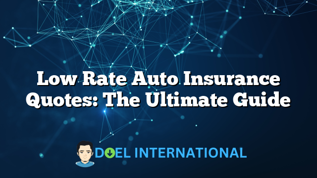 Low Rate Auto Insurance Quotes: The Ultimate Guide