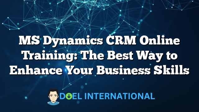 MS Dynamics CRM Online Training: The Best Way to Enhance Your Business Skills