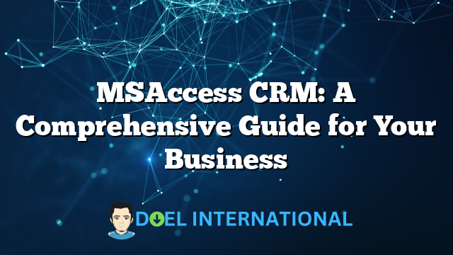 MSAccess CRM: A Comprehensive Guide for Your Business