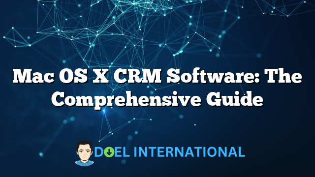 Mac OS X CRM Software: The Comprehensive Guide