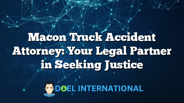 Macon Truck Accident Attorney: Your Legal Partner in Seeking Justice