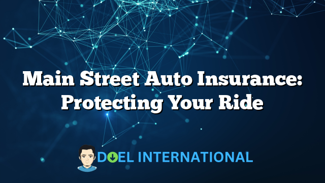 Main Street Auto Insurance: Protecting Your Ride