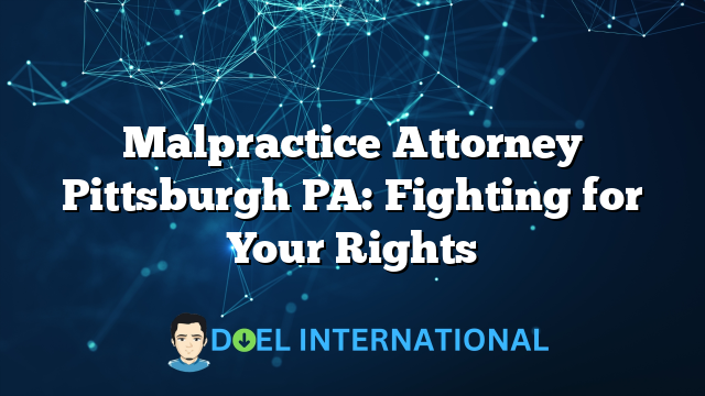 Malpractice Attorney Pittsburgh PA: Fighting for Your Rights