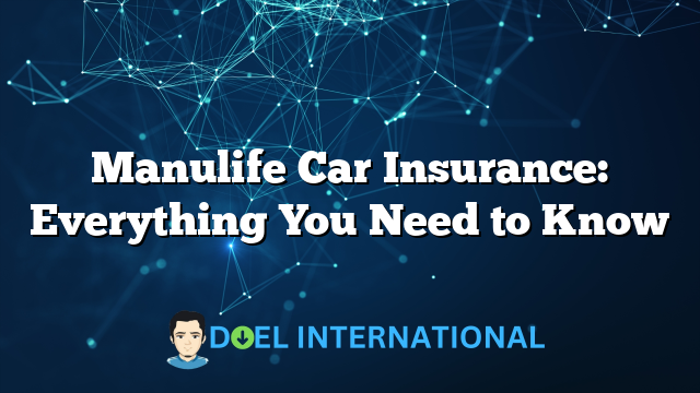 Manulife Car Insurance: Everything You Need to Know