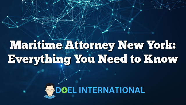 Maritime Attorney New York: Everything You Need to Know