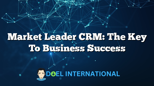 Market Leader CRM: The Key To Business Success