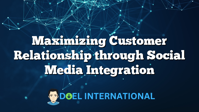 Maximizing Customer Relationship through Social Media Integration