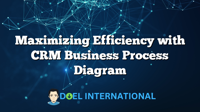 Maximizing Efficiency with CRM Business Process Diagram