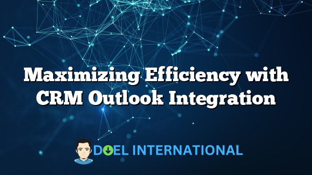 Maximizing Efficiency with CRM Outlook Integration