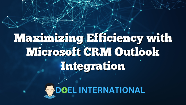 Maximizing Efficiency with Microsoft CRM Outlook Integration