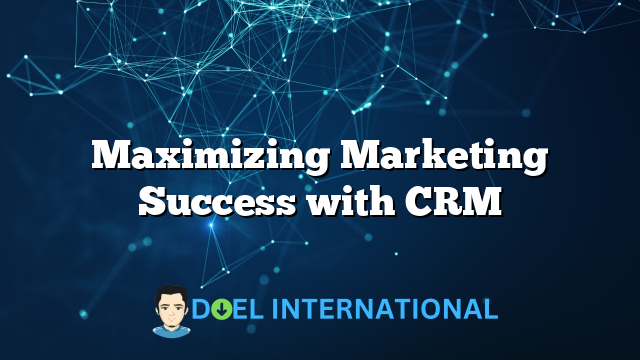 Maximizing Marketing Success with CRM