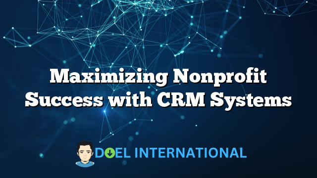 Maximizing Nonprofit Success with CRM Systems