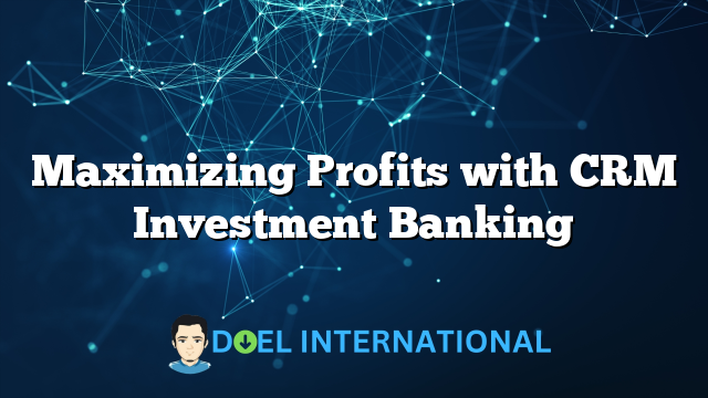 Maximizing Profits with CRM Investment Banking