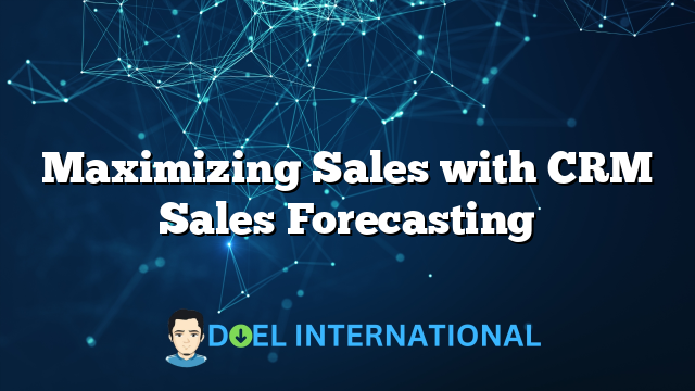 Maximizing Sales with CRM Sales Forecasting