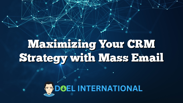 Maximizing Your CRM Strategy with Mass Email