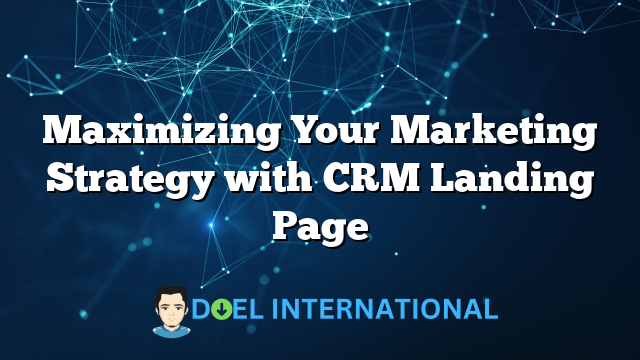 Maximizing Your Marketing Strategy with CRM Landing Page