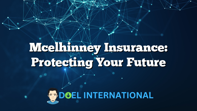 Mcelhinney Insurance: Protecting Your Future