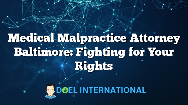 Medical Malpractice Attorney Baltimore: Fighting for Your Rights