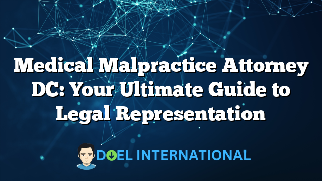 Medical Malpractice Attorney DC: Your Ultimate Guide to Legal Representation