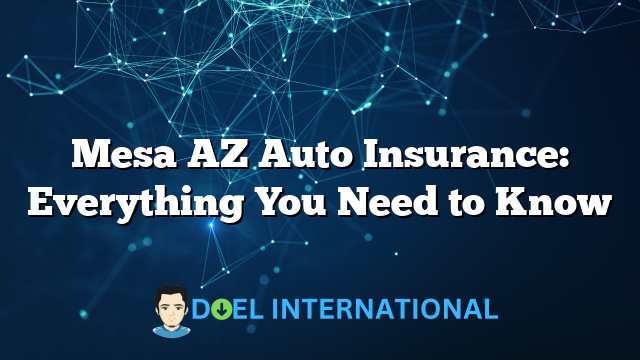 Mesa AZ Auto Insurance: Everything You Need to Know