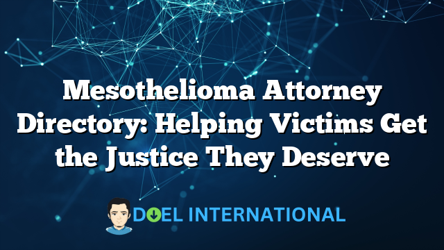 Mesothelioma Attorney Directory: Helping Victims Get the Justice They Deserve