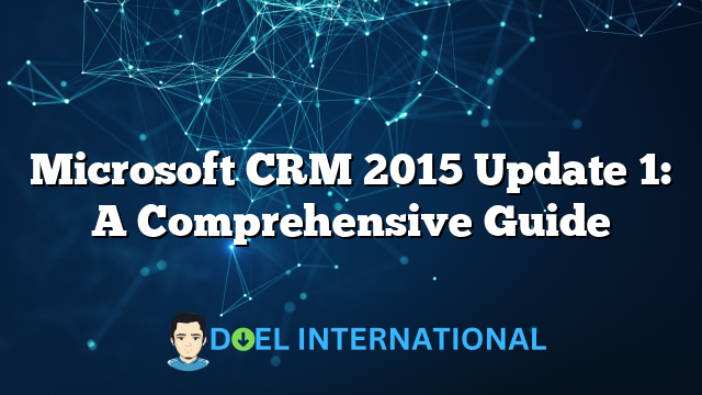 Microsoft CRM 2015 Update 1: A Comprehensive Guide