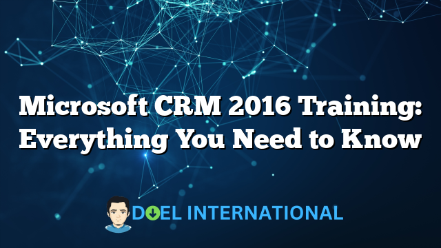 Microsoft CRM 2016 Training: Everything You Need to Know