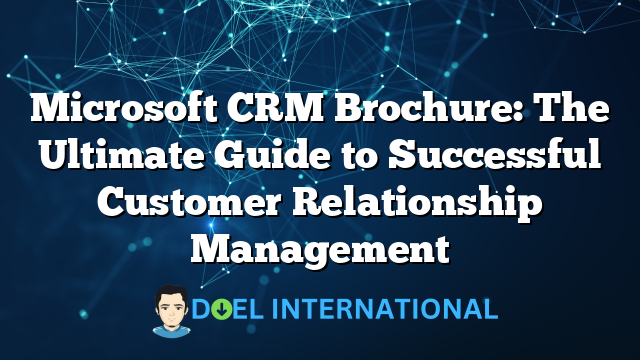 Microsoft CRM Brochure: The Ultimate Guide to Successful Customer Relationship Management