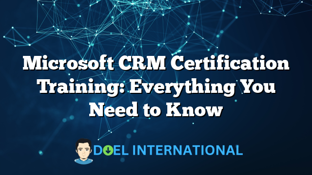 Microsoft CRM Certification Training: Everything You Need to Know