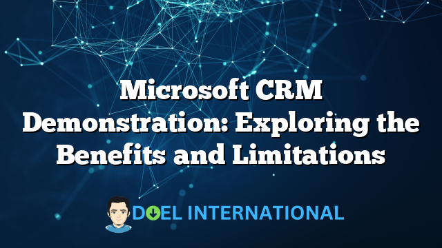 Microsoft CRM Demonstration: Exploring the Benefits and Limitations