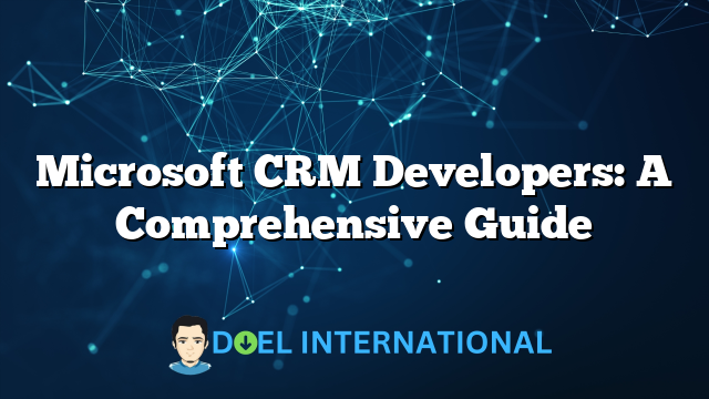 Microsoft CRM Developers: A Comprehensive Guide