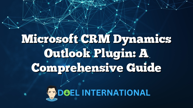 Microsoft CRM Dynamics Outlook Plugin: A Comprehensive Guide