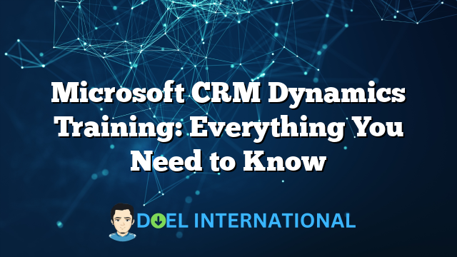 Microsoft CRM Dynamics Training: Everything You Need to Know