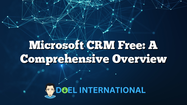 Microsoft CRM Free: A Comprehensive Overview