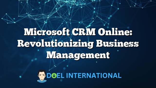 Microsoft CRM Online: Revolutionizing Business Management