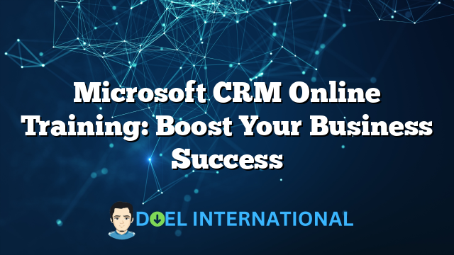 Microsoft CRM Online Training: Boost Your Business Success